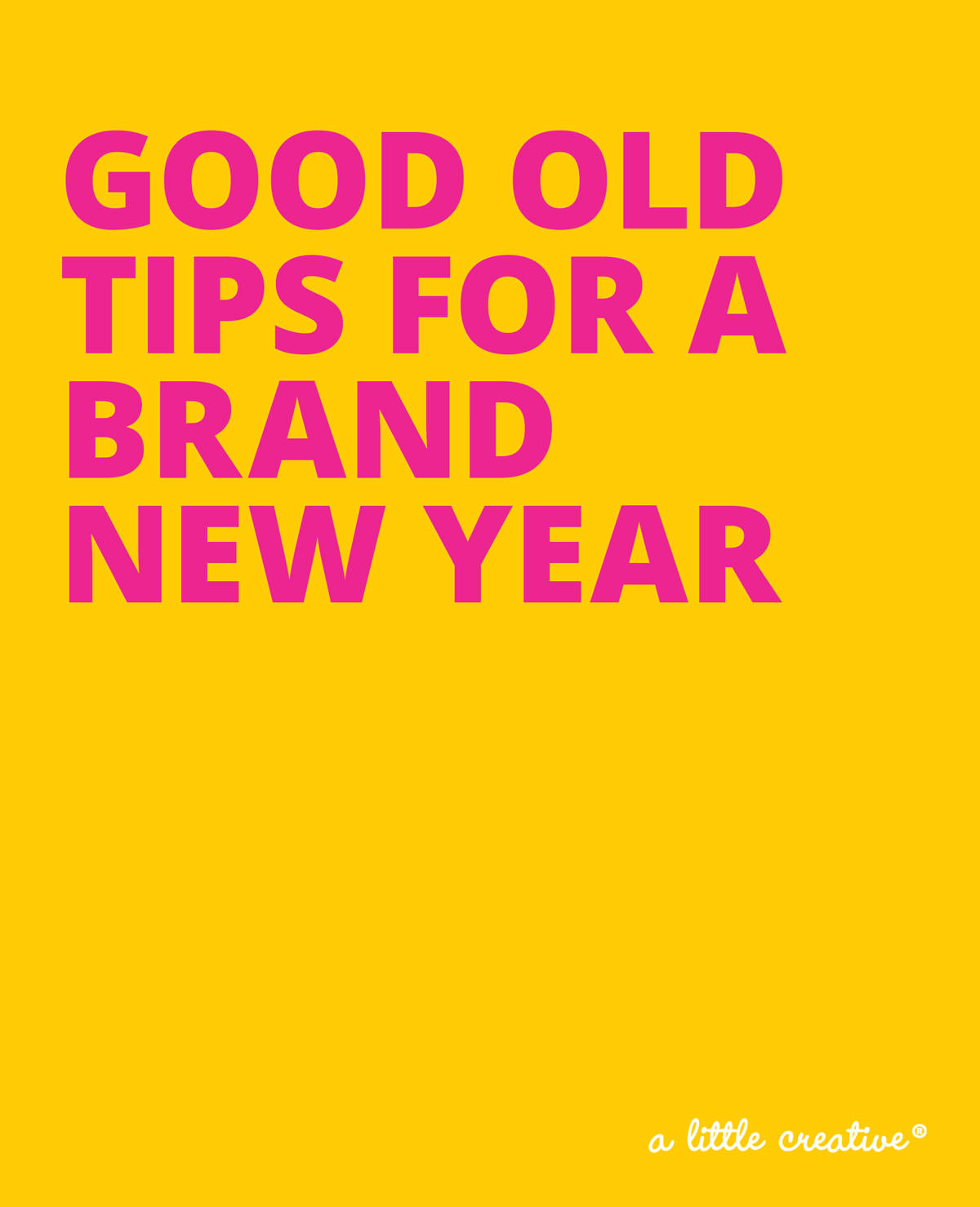 old tips for a new year / a little creative
