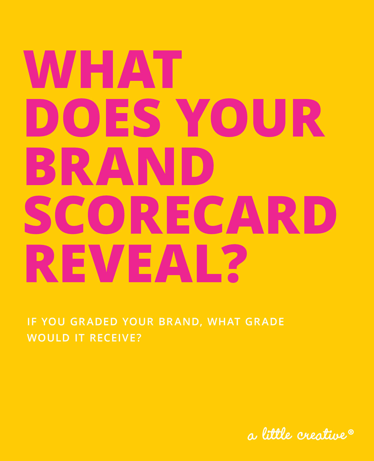 what grade do you give your brand? // a little creative