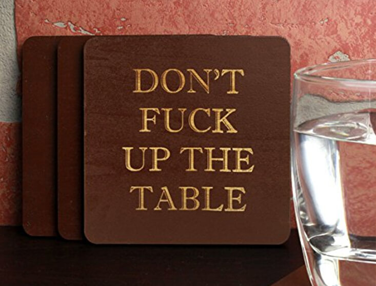 Don't Fuck Up the Table Coasters